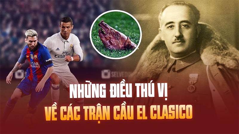 Lịch sử thù địch và sức hút của El Clasico qua các thời kỳ