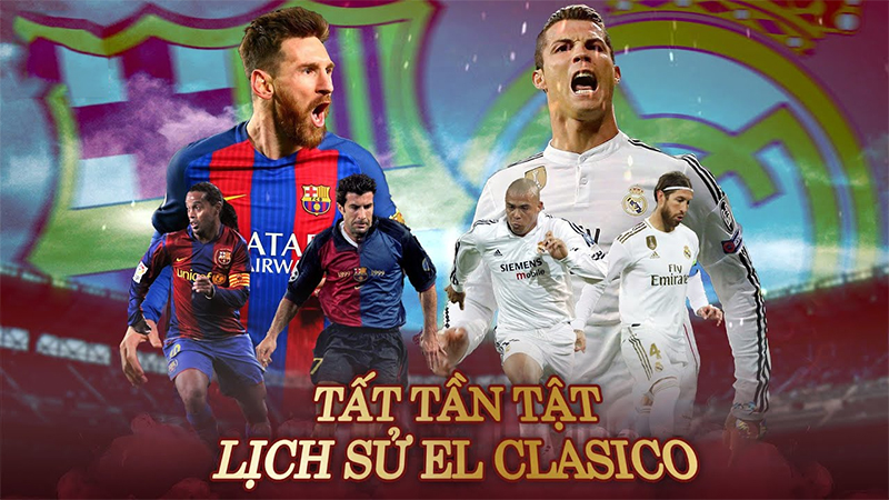 El Clasico là gì? Màn đối đầu huyền thoại giữa Real Madrid và Barcelona